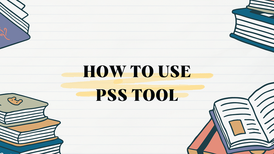 HOW TO USE PSS TOOL